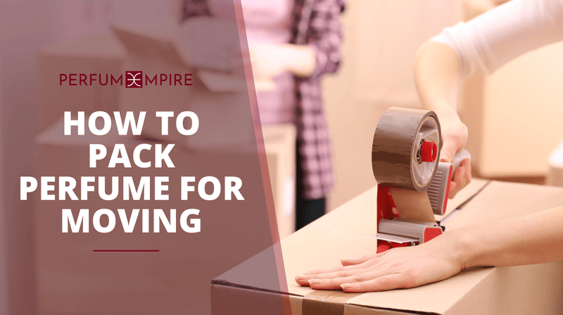 How To Pack Perfume For Moving